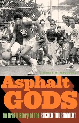 Asphalt Gods : An Oral History of the Rucker Tournament (Les dieux de l'asphalte : une histoire orale du tournoi de Rucker) - Asphalt Gods: An Oral History of the Rucker Tournament