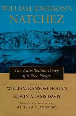 Le Natchez de William Johnson : le journal d'un nègre libre à l'époque de Bellum - William Johnson's Natchez: The Ante-Bellum Diary of a Free Negro