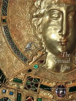 L'icône sensuelle PB : espace, rituel et sens à Byzance - The Sensual Icon PB: Space, Ritual, and the Senses in Byzantium