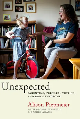 Inattendu : La parentalité, les tests prénataux et le syndrome de Down - Unexpected: Parenting, Prenatal Testing, and Down Syndrome