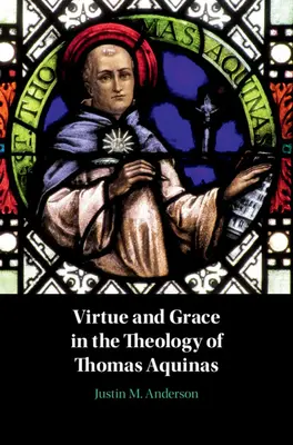 Vertu et grâce dans la théologie de Thomas d'Aquin - Virtue and Grace in the Theology of Thomas Aquinas