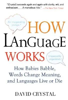 Le fonctionnement du langage : Comment les bébés babillent, les mots changent de sens et les langues vivent ou meurent - How Language Works: How Babies Babble, Words Change Meaning, and Languages Live or Die