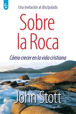 Sobre La Roca : Croire en la vie chrétienne - Sobre La Roca: Cmo crecer en la vida cristiana