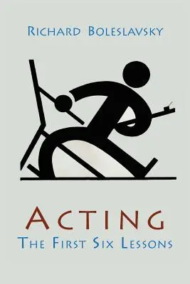 Jeu d'acteur : les six premières leçons - Acting; The First Six Lessons