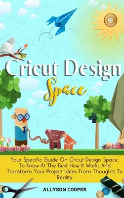 Cricut Design Space : Votre guide spécifique sur le Cricut Design Space, pour savoir au mieux comment il fonctionne et transformer vos idées de projets de Tho - Cricut Design Space: Your Specific Guide On Cricut Design Space, To Know At The Best How It Works And Transform Your Project Ideas From Tho