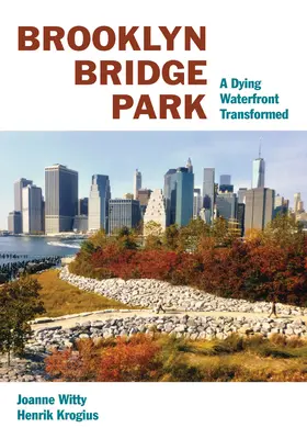 Le parc du pont de Brooklyn : La transformation d'un front de mer moribond - Brooklyn Bridge Park: A Dying Waterfront Transformed