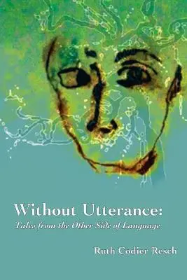 Sans parole : Histoires de l'autre côté du langage - Without Utterance: Tales from the Other Side of Language