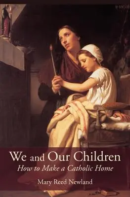 Nous et nos enfants : Comment fonder un foyer catholique - We and Our Children: How to Make a Catholic Home