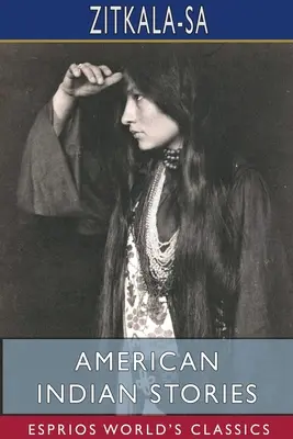 Histoires des Indiens d'Amérique (Esprios Classics) - American Indian Stories (Esprios Classics)