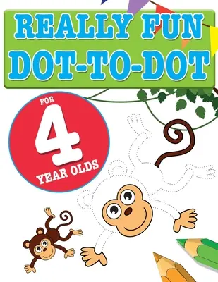 Des puzzles point à point très amusants pour les enfants de 4 ans : Des puzzles point à point amusants et éducatifs pour les enfants de quatre ans. - Really Fun Dot To Dot For 4 Year Olds: Fun, educational dot-to-dot puzzles for four year old children