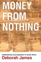 Money from Nothing : Indebtedness and Aspiration in South Africa (L'argent à partir de rien : endettement et aspiration en Afrique du Sud) - Money from Nothing: Indebtedness and Aspiration in South Africa