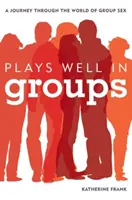 Joue bien en groupe : Un voyage dans le monde du sexe en groupe - Plays Well in Groups: A Journey Through the World of Group Sex