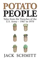 Le peuple de la pomme de terre : Histoires des tranchées de l'armée américaine - 1967 à 1970 - Potato People: Tales from the Trenches of the U.S. Army-1967 to 1970