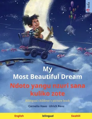 Mon plus beau rêve - Ndoto yangu nzuri sana kuliko zote (anglais - swahili) : Livre d'images bilingue pour enfants, avec livre audio à télécharger - My Most Beautiful Dream - Ndoto yangu nzuri sana kuliko zote (English - Swahili): Bilingual children's picture book, with audiobook for download