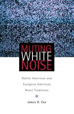 Muting White Noise : Les traditions romanesques des Amérindiens et des Européens d'Amérique - Muting White Noise: Native American and European American Novel Traditions