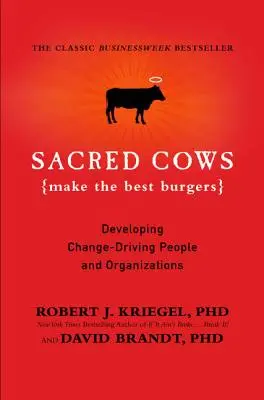 Les vaches sacrées font les meilleurs hamburgers : Développer des personnes et des organisations motivées par le changement - Sacred Cows Make the Best Burgers: Developing Change-Driving People and Organizations