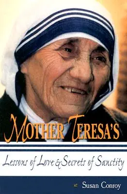 Les leçons d'amour et les secrets de sainteté de Mère Teresa - Mother Teresa's Lessons of Love & Secrets of Sanctity