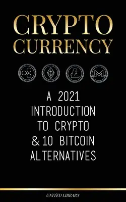 Les crypto-monnaies : Une introduction de 2021 aux crypto-monnaies et 10 alternatives au bitcoin (Ethereum, Litecoin, Cardano, Polkadot, Bitcoin Cash, Stellar, - Cryptocurrency: A 2021 Introduction to Crypto & 10 Bitcoin Alternatives (Ethereum, Litecoin, Cardano, Polkadot, Bitcoin Cash, Stellar,