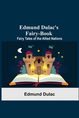 Le livre de fées d'Edmund Dulac : Contes de fées des nations alliées - Edmund Dulac'S Fairy-Book: Fairy Tales Of The Allied Nations