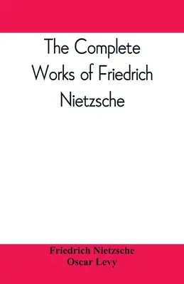 L'œuvre complète de Friedrich Nietzsche - The complete works of Friedrich Nietzsche