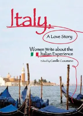 L'Italie, une histoire d'amour : Les femmes racontent l'expérience italienne - Italy, a Love Story: Women Write about the Italian Experience