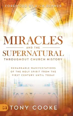 Les miracles et le surnaturel dans l'histoire de l'Église : Manifestations remarquables de l'Esprit Saint du premier siècle à nos jours - Miracles and the Supernatural Throughout Church History: Remarkable Manifestations of the Holy Spirit From the First Century Until Today