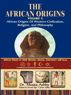 African Origins Volume 2 : Les origines africaines de la civilisation, de la religion et de la philosophie occidentales - African Origins Volume 2: African Origins of Western Civilization, Religion and Philosophy