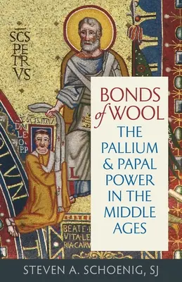 Les liens de la laine : Le pallium et le pouvoir papal au Moyen Âge - Bonds of Wool: The Pallium and Papal Power in the Middle Ages