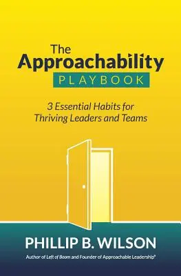 The Approachability Playbook : 3 habitudes essentielles pour des leaders et des équipes prospères - The Approachability Playbook: 3 Essential Habits for Thriving Leaders and Teams