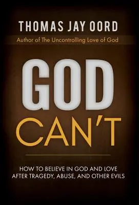 Dieu ne peut pas : Comment croire en Dieu et en l'amour après une tragédie, des abus et d'autres maux - God Can't: How to Believe in God and Love after Tragedy, Abuse, and Other Evils