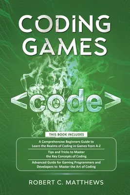 Coding Games : a3 livres en 1 -Un guide pour les débutants pour apprendre le codage dans les jeux +Tips and Tricks to Master the Concepts of Coding - Coding Games: a3 Books in 1 -A Beginners Guide to Learn the Realms of Coding in Games +Tips and Tricks to Master the Concepts of Cod