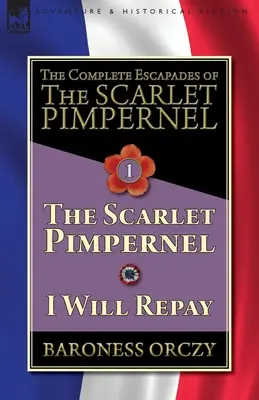 Les Escapades complètes du Mouron Rouge - Volume 1 : Le Mouron Rouge & Je me repentirai - The Complete Escapades of The Scarlet Pimpernel-Volume 1: The Scarlet Pimpernel & I Will Repay