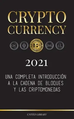 Cryptocurrency - 2021 : Una completa introduccin a la cadena de bloques y las criptomonedas : (Bitcoin, Litecoin, Ethereum, Cardano, Polkadot, - Cryptocurrency - 2021: Una completa introduccin a la cadena de bloques y las criptomonedas: (Bitcoin, Litecoin, Ethereum, Cardano, Polkadot,