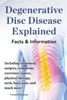 La discopathie dégénérative expliquée. Y compris le traitement, la chirurgie, les symptômes, les exercices, les causes, la thérapie physique, les douleurs au cou et au dos, et bien plus encore ! Fac - Degenerative Disc Disease Explained. Including Treatment, Surgery, Symptoms, Exercises, Causes, Physical Therapy, Neck, Back, Pain, and Much More! Fac