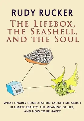 La boîte de vie, le coquillage et l'âme : ce que l'informatique m'a appris sur la réalité ultime, le sens de la vie et la manière d'être heureux. - The Lifebox, the Seashell, and the Soul: What Gnarly Computation Taught Me About Ultimate Reality, The Meaning of Life, And How to Be Happy