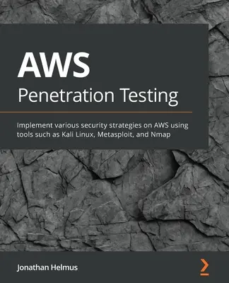 Test de pénétration AWS : Guide du débutant pour pirater AWS avec des outils tels que Kali Linux, Metasploit et Nmap - AWS Penetration Testing: Beginner's guide to hacking AWS with tools such as Kali Linux, Metasploit, and Nmap