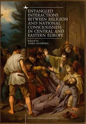 Interactions enchevêtrées entre religion et conscience nationale en Europe centrale et orientale - Entangled Interactions Between Religion and National Consciousness in Central and Eastern Europe