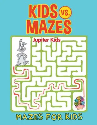 Les enfants contre les labyrinthes : Les labyrinthes pour les enfants - Kids vs. Mazes: Mazes For Kids