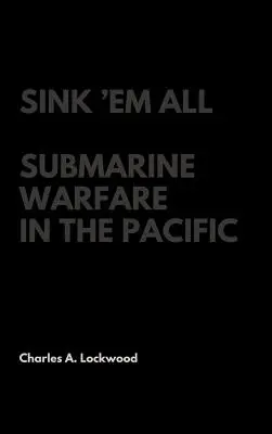 Sink 'Em All : La guerre sous-marine dans le Pacifique - Sink 'Em All: Submarine Warfare in the Pacific