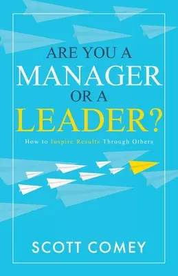 Comment inspirer des résultats aux autres ? - Are You a Manager or a Leader?: How to Inspire Results Through Others