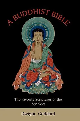 Une Bible bouddhiste : Les écritures préférées de la secte Zen - A Buddhist Bible: The Favorite Scriptures of the Zen Sect