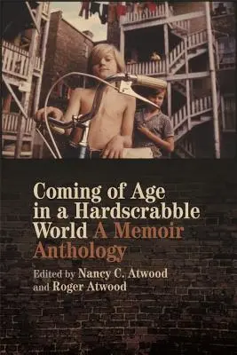 Le passage à l'âge adulte dans un monde difficile : Une anthologie de mémoires - Coming of Age in a Hardscrabble World: A Memoir Anthology