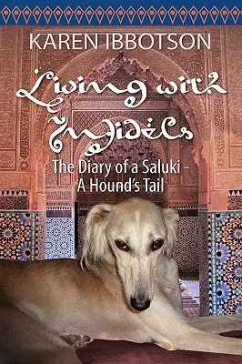 Vivre avec les infidèles : Le journal d'un saluki - La queue d'un chien de chasse - Living with Infidels: The Diary of a Saluki-A Hound's Tail