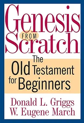 La Genèse à partir de zéro : L'Ancien Testament pour les débutants - Genesis from Scratch: The Old Testament for Beginners