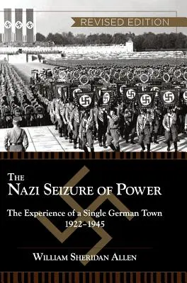 La prise du pouvoir par les nazis : l'expérience d'une seule ville allemande, 1922-1945, édition révisée - The Nazi Seizure of Power: The Experience of a Single German Town, 1922-1945, Revised Edition