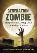 Génération Zombie : Essais sur les morts-vivants dans la culture moderne - Generation Zombie: Essays on the Living Dead in Modern Culture