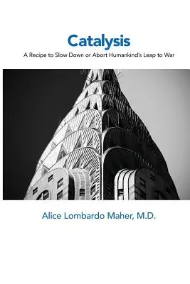 Catalyse : Une recette pour ralentir ou interrompre le saut de l'humanité dans la guerre - Catalysis: A Recipe to Slow Down or Abort Humankind's Leap to War