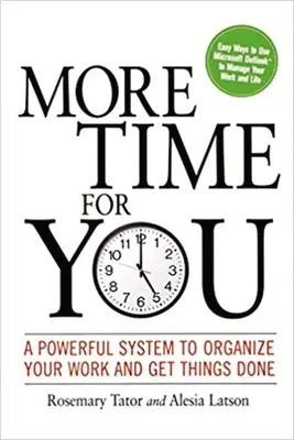 Plus de temps pour vous : Un système puissant pour organiser votre travail et faire avancer les choses - More Time for You: A Powerful System to Organize Your Work and Get Things Done
