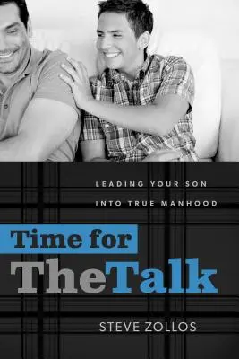 Le temps de la discussion : Conduire votre fils vers la vraie virilité - Time for the Talk: Leading Your Son Into True Manhood