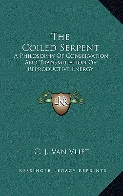 Le serpent enroulé : Une philosophie de la conservation et de la transmutation de l'énergie reproductive - The Coiled Serpent: A Philosophy of Conservation and Transmutation of Reproductive Energy